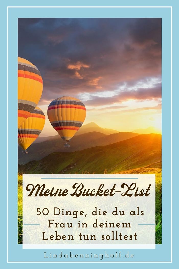 Meine Bucket List 50 Dinge Die Du Als Frau In Deinem Leben Tun Solltest Du Bist Es Wert