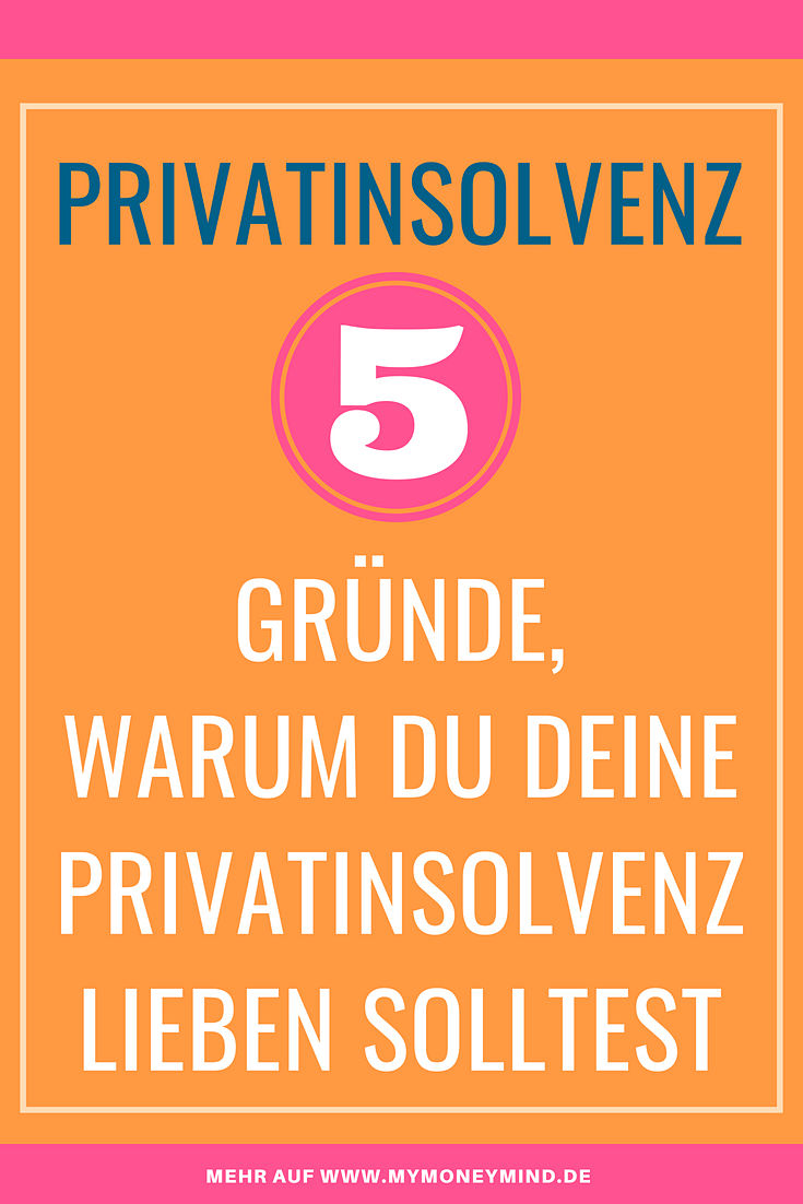 Privatinsolvenz 5 Grunde Warum Du Deine Privatinsolvenz Lieben Solltest Du Bist Es Wert