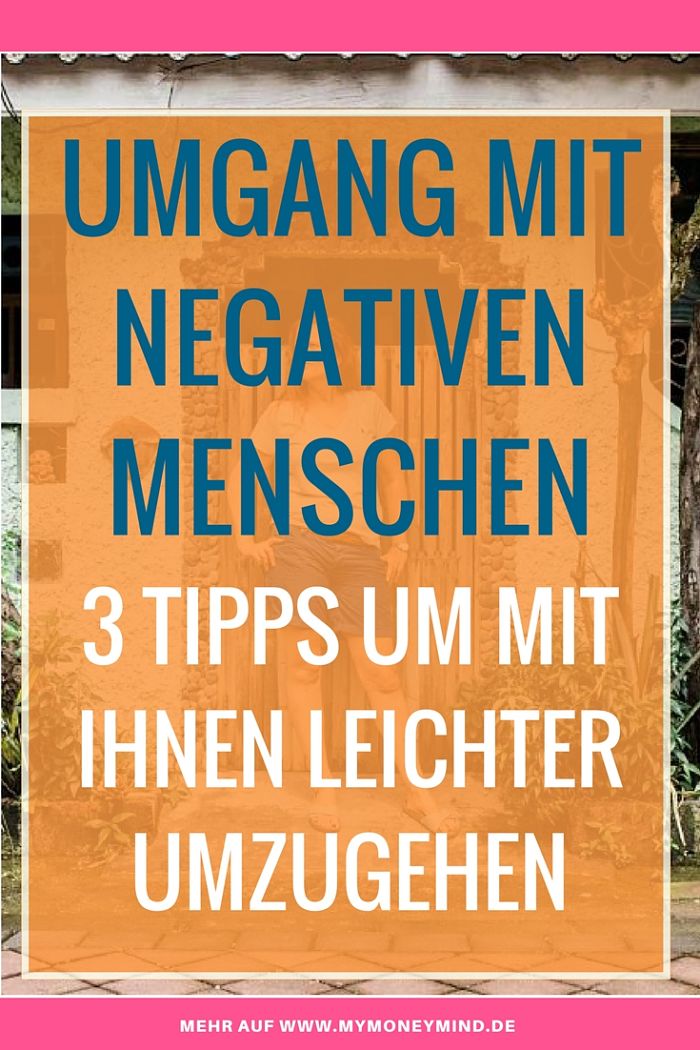 Umgang mit negativen Menschen 3 Tipps, wie du einfacher mit negativen Menschen umgehst Du